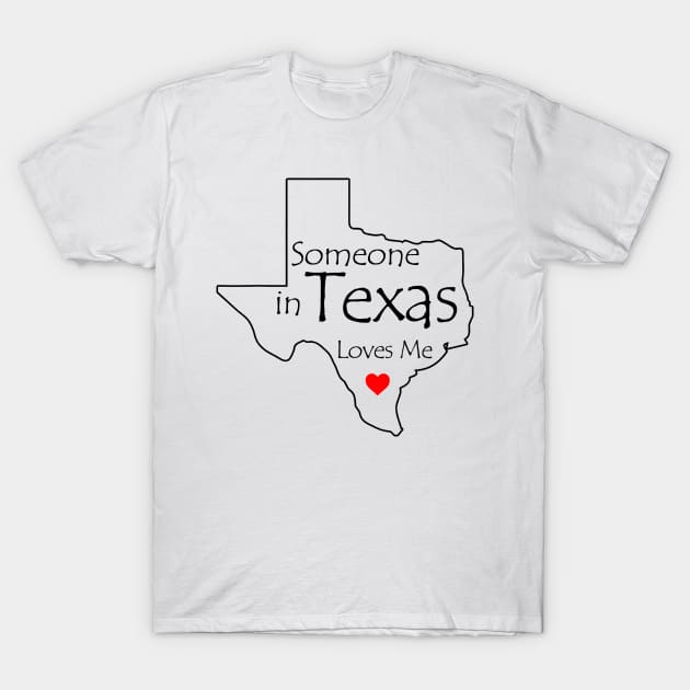 Someone in Texas Loves Me T-Shirt by unaffectedmoor